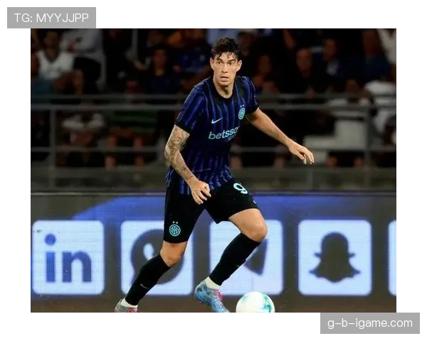 巴斯托尼:从潜力股到国米防线核心的地位跃迁 巴斯托尼:从潜力股到国米防线核心的地位跃迁